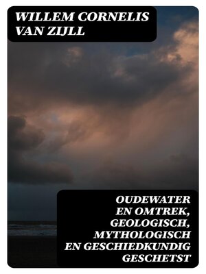 cover image of Oudewater en omtrek, Geologisch, Mythologisch en Geschiedkundig Geschetst